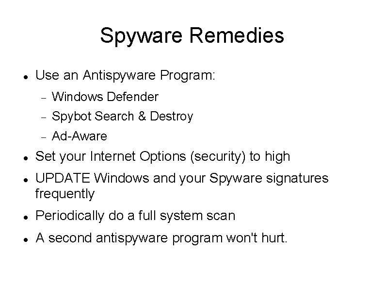 Spyware Remedies Use an Antispyware Program: Windows Defender Spybot Search & Destroy Ad-Aware Set Spyware Remedies Use an Antispyware Program: Windows Defender Spybot Search & Destroy Ad-Aware Set