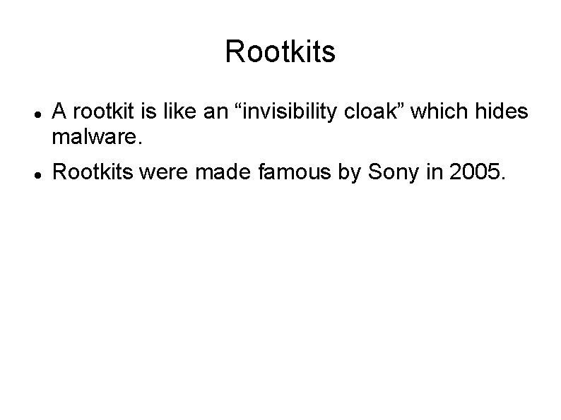 Rootkits A rootkit is like an “invisibility cloak” which hides malware. Rootkits were made Rootkits A rootkit is like an “invisibility cloak” which hides malware. Rootkits were made