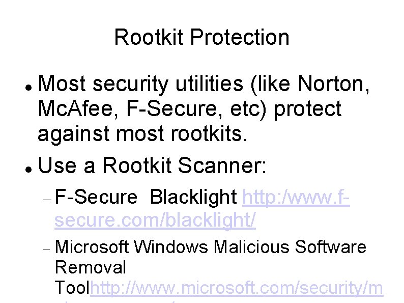 Rootkit Protection Most security utilities (like Norton, Mc. Afee, F-Secure, etc) protect against most Rootkit Protection Most security utilities (like Norton, Mc. Afee, F-Secure, etc) protect against most