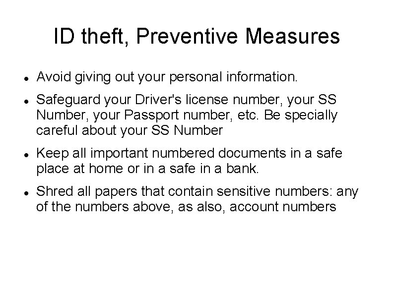 ID theft, Preventive Measures Avoid giving out your personal information. Safeguard your Driver's license ID theft, Preventive Measures Avoid giving out your personal information. Safeguard your Driver's license