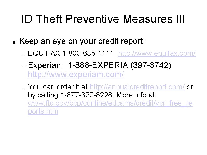 ID Theft Preventive Measures III Keep an eye on your credit report: EQUIFAX 1 ID Theft Preventive Measures III Keep an eye on your credit report: EQUIFAX 1