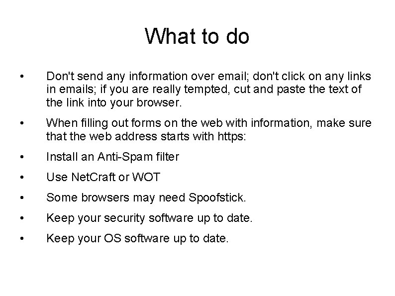 What to do • Don't send any information over email; don't click on any What to do • Don't send any information over email; don't click on any