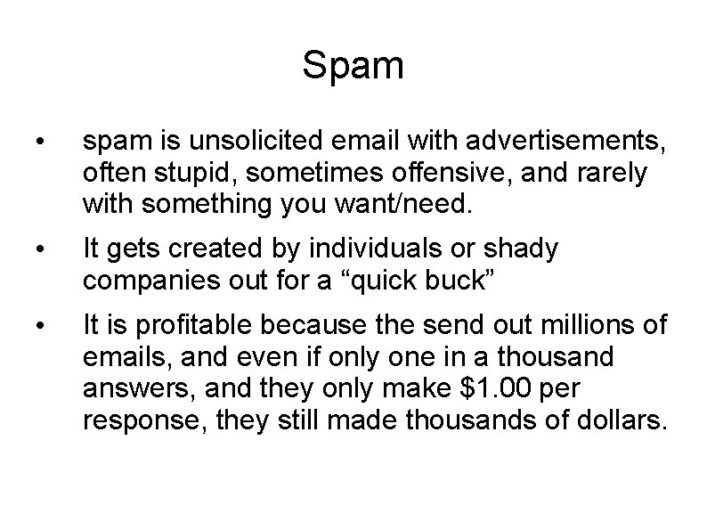 Spam • spam is unsolicited email with advertisements, often stupid, sometimes offensive, and rarely Spam • spam is unsolicited email with advertisements, often stupid, sometimes offensive, and rarely