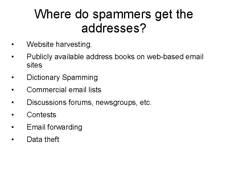 Where do spammers get the addresses? • Website harvesting. • Publicly available address books Where do spammers get the addresses? • Website harvesting. • Publicly available address books