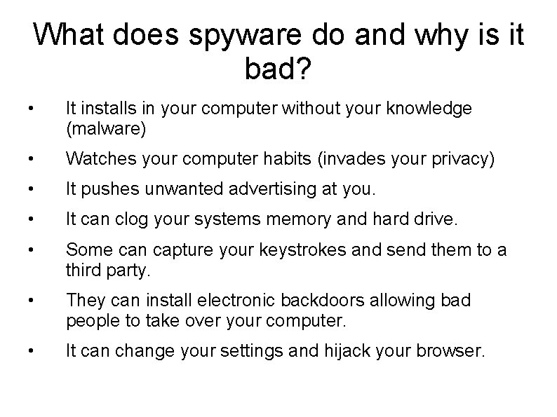 What does spyware do and why is it bad? • It installs in your What does spyware do and why is it bad? • It installs in your