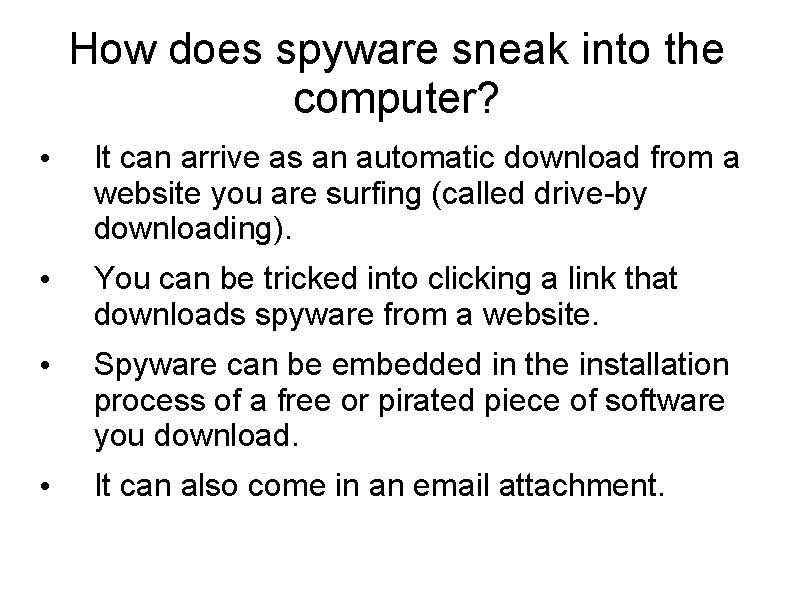 How does spyware sneak into the computer? • It can arrive as an automatic How does spyware sneak into the computer? • It can arrive as an automatic