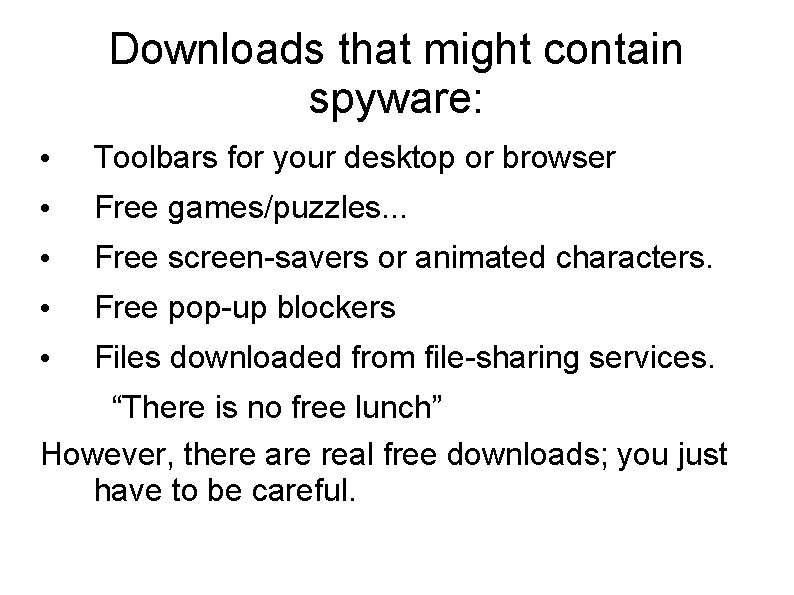 Downloads that might contain spyware: • Toolbars for your desktop or browser • Free Downloads that might contain spyware: • Toolbars for your desktop or browser • Free