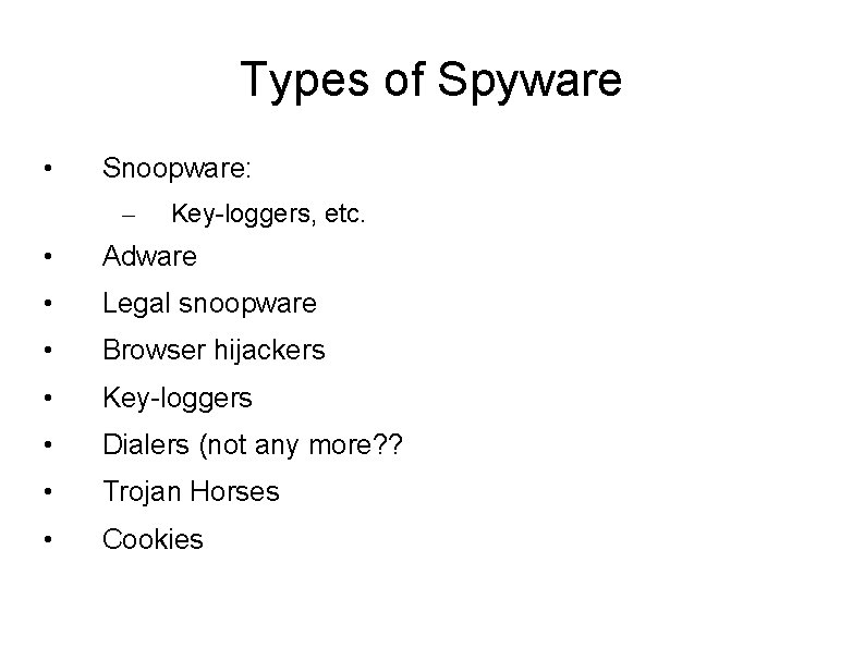 Types of Spyware • Snoopware: – Key-loggers, etc. • Adware • Legal snoopware • Types of Spyware • Snoopware: – Key-loggers, etc. • Adware • Legal snoopware •