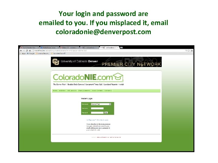 Your login and password are emailed to you. If you misplaced it, email coloradonie@denverpost.