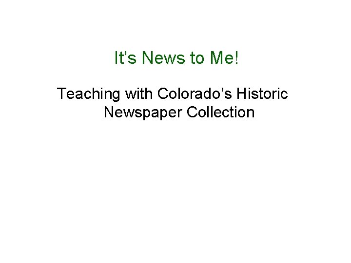 It’s News to Me! Teaching with Colorado’s Historic Newspaper Collection 