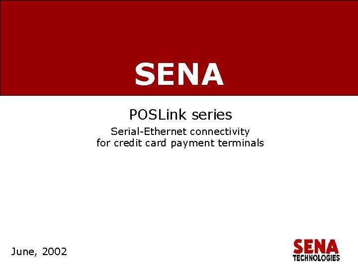 SENA POSLink series Serial-Ethernet connectivity for credit card payment terminals June, 2002 www. sena.