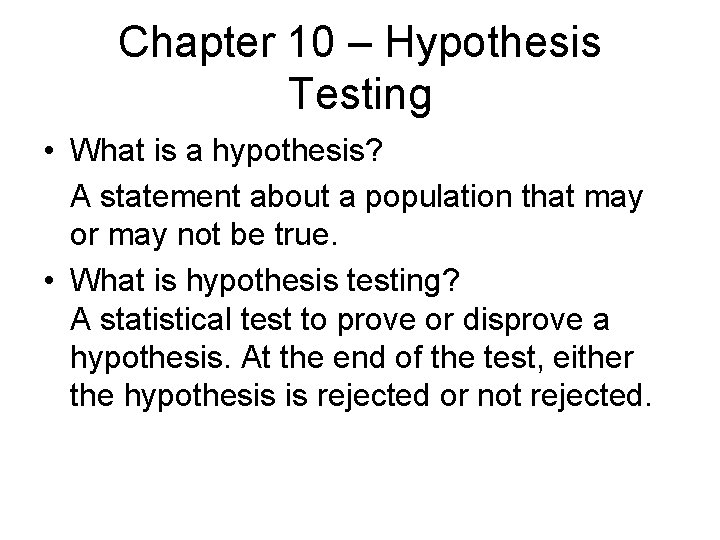 Chapter 10 – Hypothesis Testing • What is a hypothesis? A statement about a