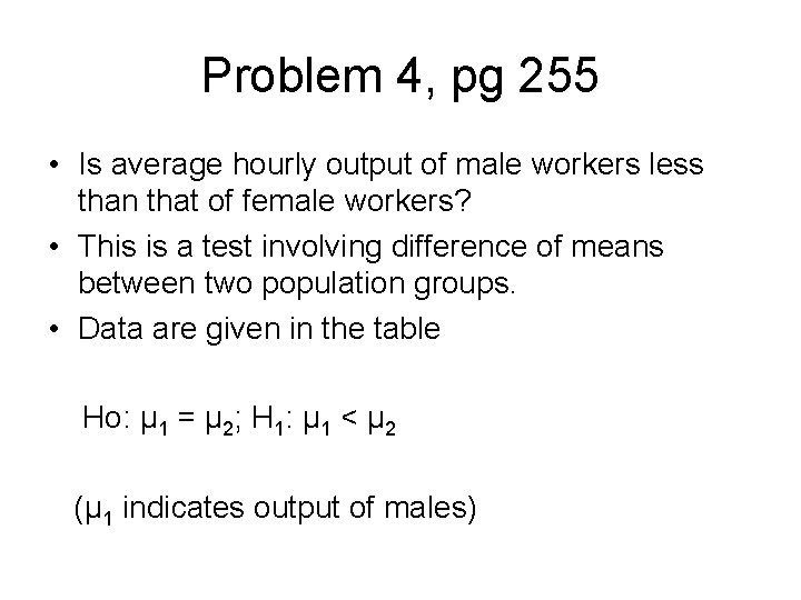 Problem 4, pg 255 • Is average hourly output of male workers less than