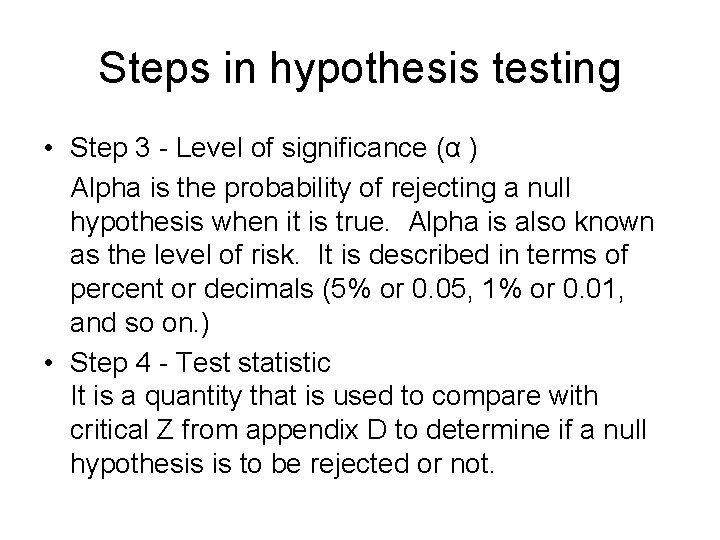 Steps in hypothesis testing • Step 3 - Level of significance (α ) Alpha