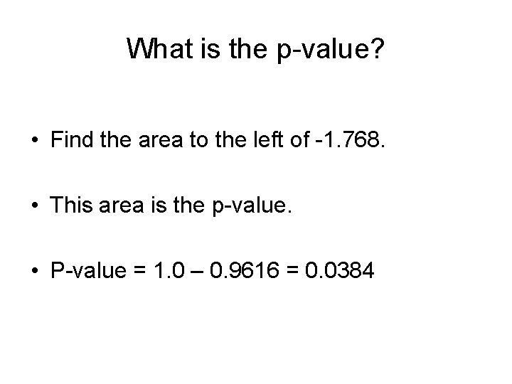 What is the p-value? • Find the area to the left of -1. 768.