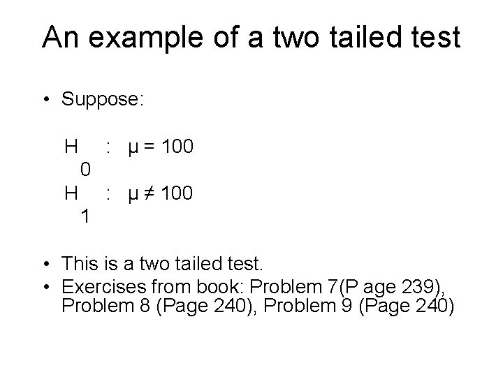 An example of a two tailed test • Suppose: H : μ = 100