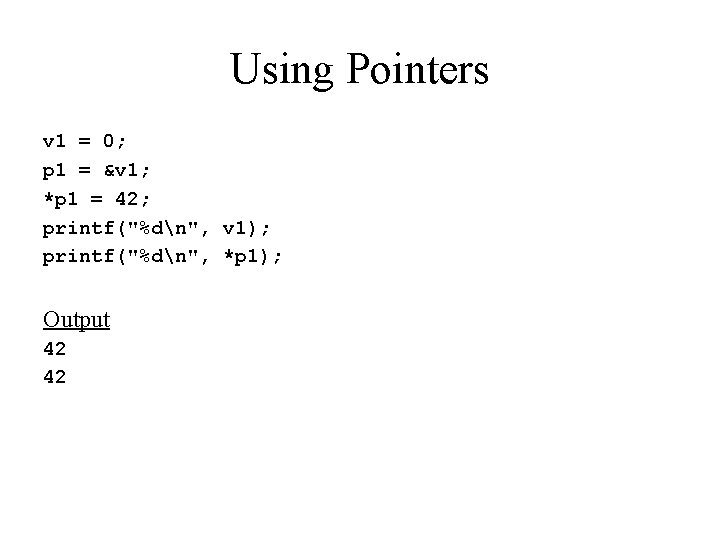 Using Pointers v 1 = 0; p 1 = &v 1; *p 1 =
