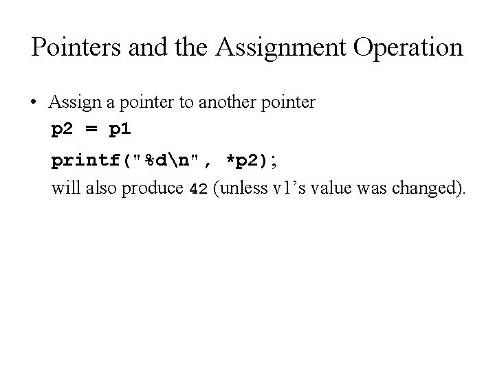 Pointers and the Assignment Operation • Assign a pointer to another pointer p 2