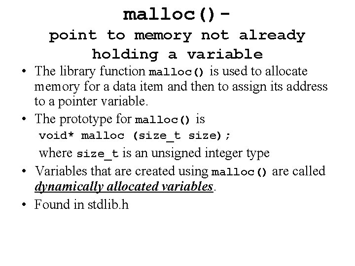 malloc()point to memory not already holding a variable • The library function malloc() is