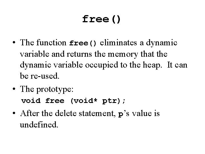 free() • The function free() eliminates a dynamic variable and returns the memory that