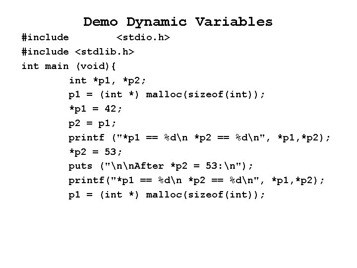 Demo Dynamic Variables #include <stdio. h> #include <stdlib. h> int main (void){ int *p