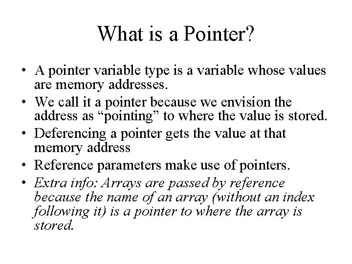 What is a Pointer? • A pointer variable type is a variable whose values