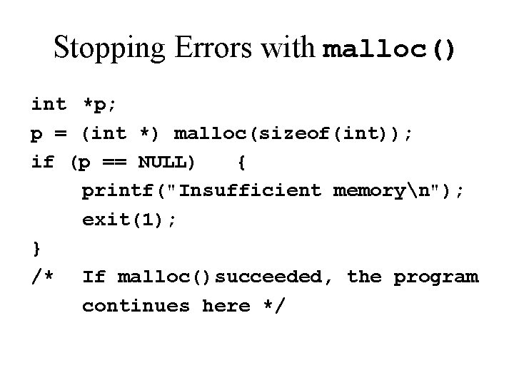 Stopping Errors with malloc() int *p; p = (int *) malloc(sizeof(int)); if (p ==