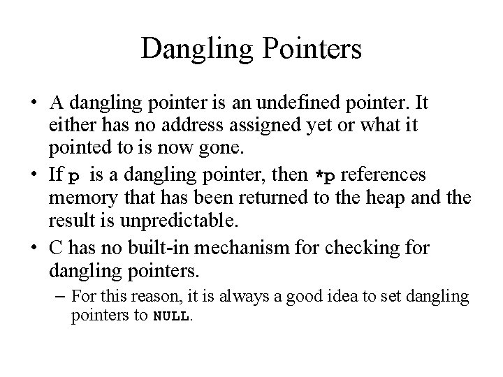 Dangling Pointers • A dangling pointer is an undefined pointer. It either has no