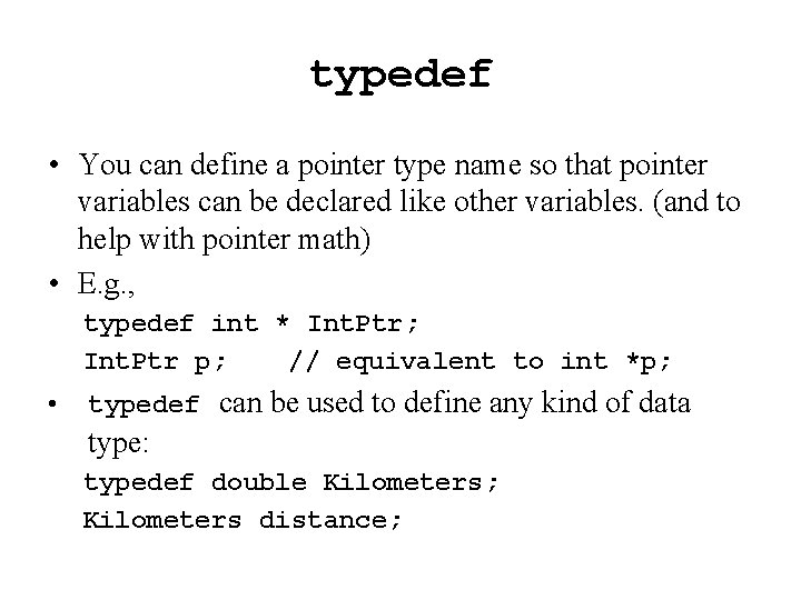 typedef • You can define a pointer type name so that pointer variables can