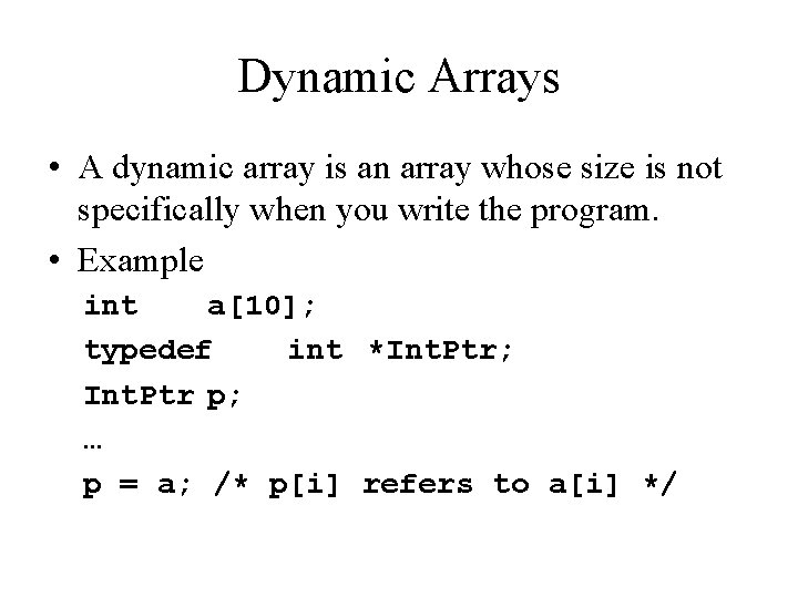 Dynamic Arrays • A dynamic array is an array whose size is not specifically