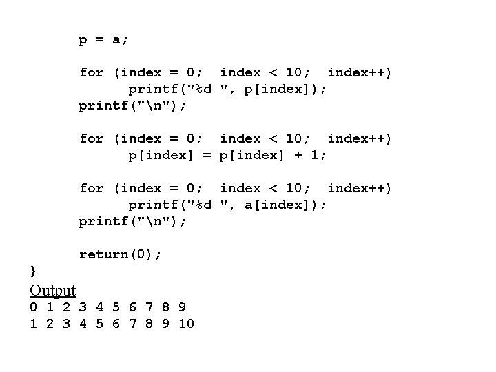 p = a; for (index = 0; index < 10; index++) printf("%d ", p[index]);