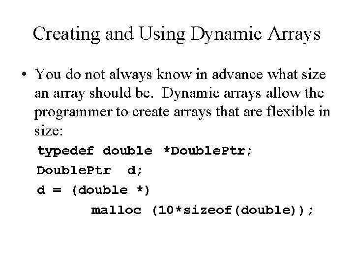 Creating and Using Dynamic Arrays • You do not always know in advance what