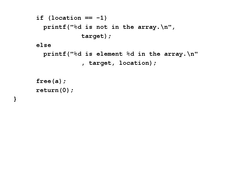 if (location == -1) printf("%d is not in the array. n", target); else printf("%d