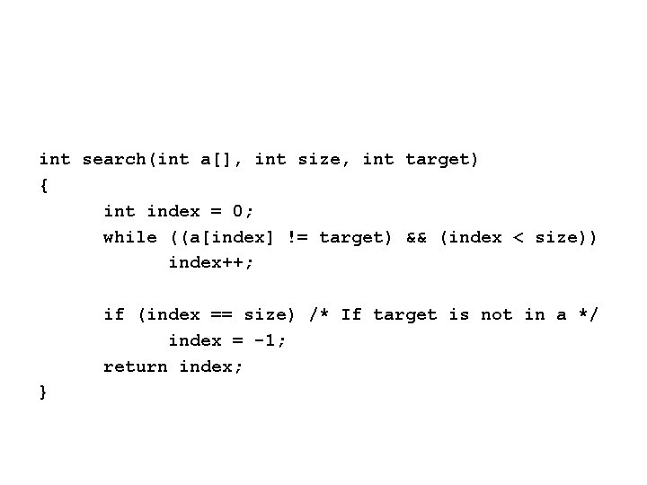 int search(int a[], int size, int target) { int index = 0; while ((a[index]