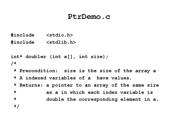 Ptr. Demo. c #include <stdio. h> <stdlib. h> int* doubler (int a[], int size);