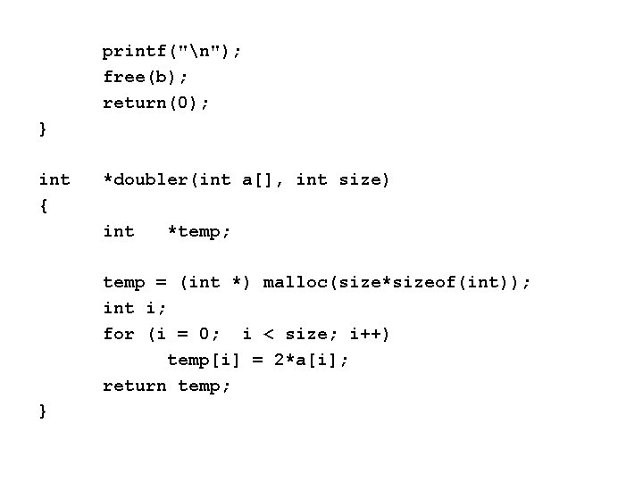 printf("n"); free(b); return(0); } int { *doubler(int a[], int size) int *temp; temp =