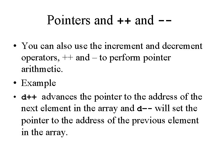 Pointers and ++ and - • You can also use the increment and decrement