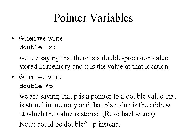 Pointer Variables • When we write double x; we are saying that there is