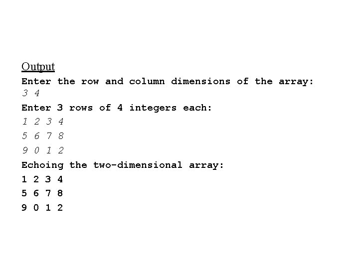 Output Enter the row and column dimensions of the array: 3 4 Enter 3