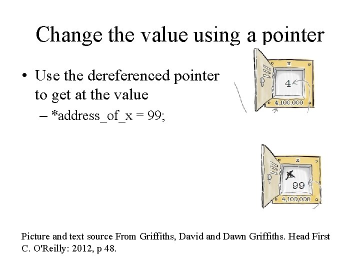 Change the value using a pointer • Use the dereferenced pointer to get at