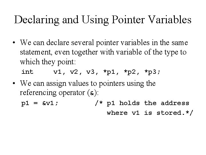 Declaring and Using Pointer Variables • We can declare several pointer variables in the