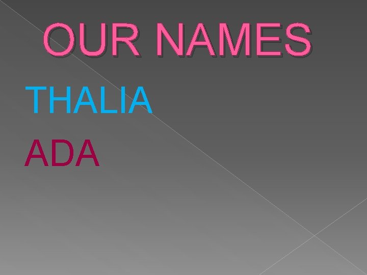 OUR NAMES THALIA ADA 