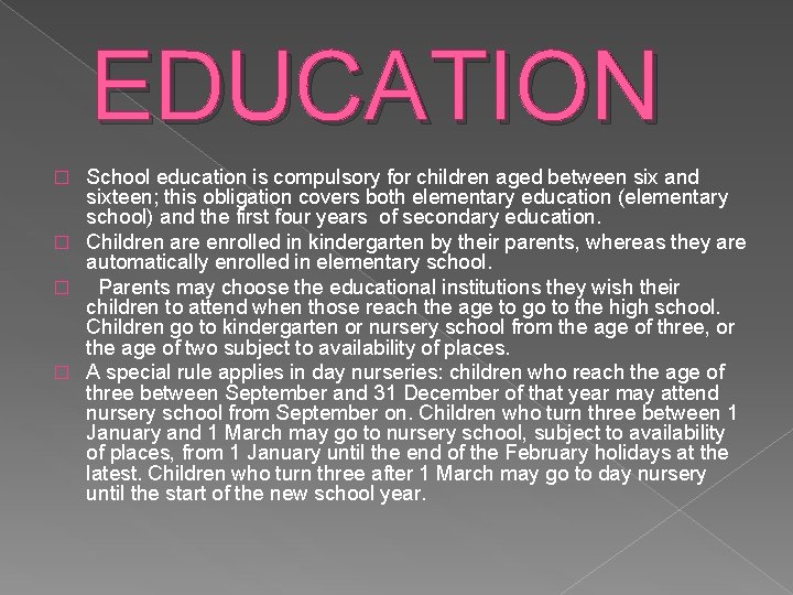 EDUCATION School education is compulsory for children aged between six and sixteen; this obligation EDUCATION School education is compulsory for children aged between six and sixteen; this obligation