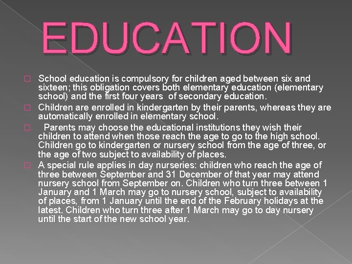 EDUCATION School education is compulsory for children aged between six and sixteen; this obligation