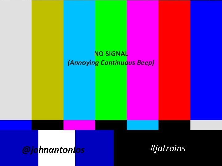 NO SIGNAL (Annoying Continuous Beep) @johnantonios #jatrains 