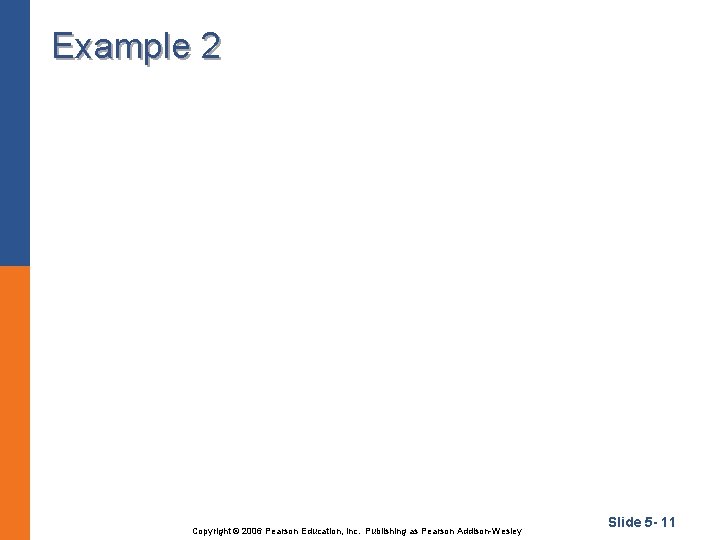 Example 2 Copyright © 2006 Pearson Education, Inc. Publishing as Pearson Addison-Wesley Slide 5