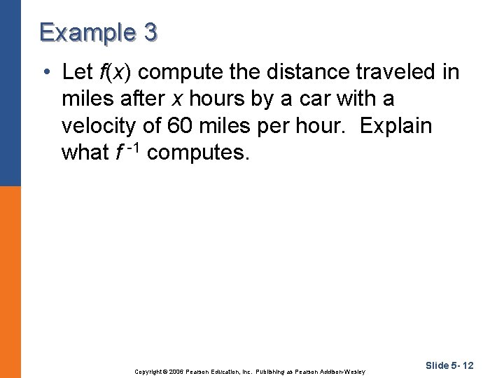 Example 3 • Let f(x) compute the distance traveled in miles after x hours