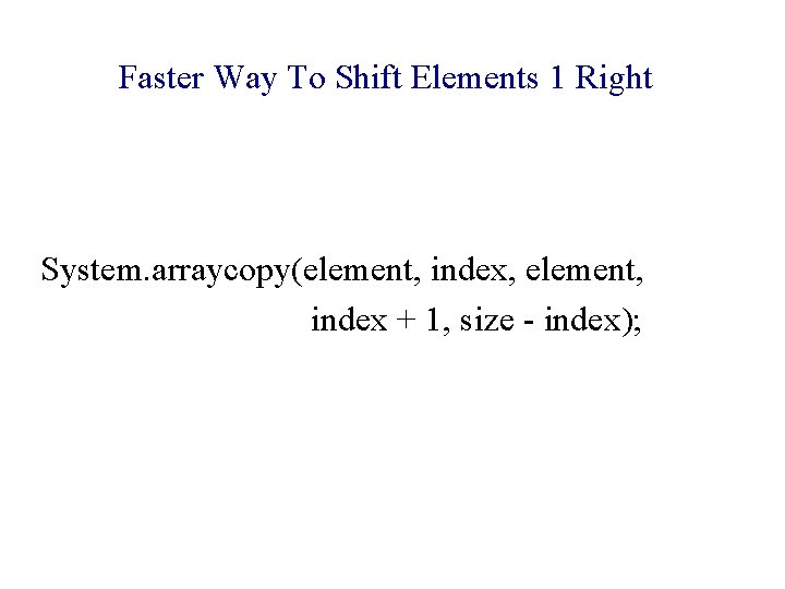 Faster Way To Shift Elements 1 Right System. arraycopy(element, index, element, index + 1, Faster Way To Shift Elements 1 Right System. arraycopy(element, index, element, index + 1,