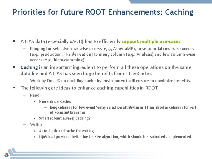 Priorities for future ROOT Enhancements: Caching § ATLAS data (especially x. AOD) has to