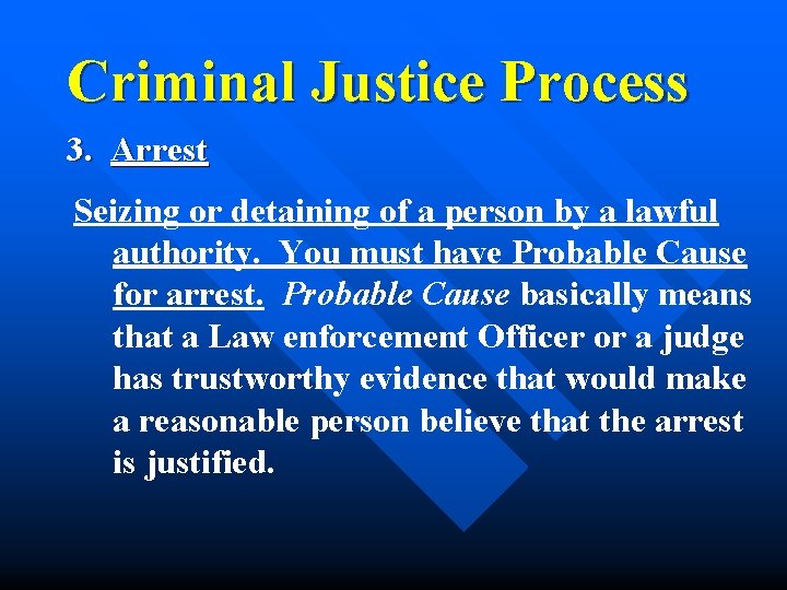 Criminal Justice Process 3. Arrest Seizing or detaining of a person by a lawful